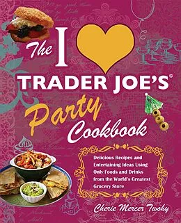 E-Book (epub) I Love Trader Joe's Party Cookbook von Cherie Mercer Twohy