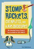 E-Book (pdf) Stomp Rockets, Catapults, and Kaleidoscopes von Curt Gabrielson
