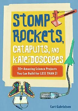 E-Book (pdf) Stomp Rockets, Catapults, and Kaleidoscopes von Curt Gabrielson