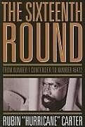 Couverture cartonnée The Sixteenth Round: From Number 1 Contender to Number 45472 de Rubin Hurricane Carter