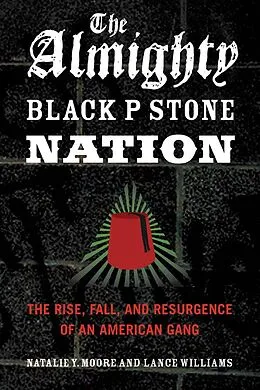 E-Book (epub) The Almighty Black P Stone Nation : The Rise, Fall, and Resurgence of an American Gang von Natalie Y. Moore, Lance Williams