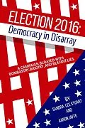 E-Book (epub) Election 2016: Democracy in Disarray von Sandra Lee Stuart, Aaron Jaffe