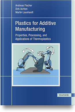 Livre Relié Plastics for Additive Manufacturing de Andreas Fischer, Dirk Achten, Martin Launhardt