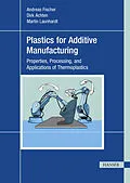 E-Book (pdf) Plastics for Additive Manufacturing von Andreas Fischer, Dirk Achten, Martin Launhardt