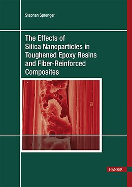Livre Relié The Effects of Silica Nanoparticles in Toughened Epoxy Resins and Fiber-Reinforced Composites de Stephan Sprenger