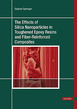 eBook (pdf) The Effects of Silica Nanoparticles in Toughened Epoxy Resins and Fiber-Reinforced Composites de Stephan Sprenger