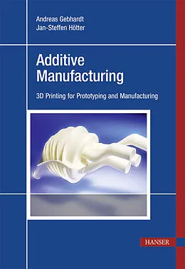 E-Book (epub) Additive Manufacturing von Andreas Gebhardt, Jan-Steffen Hötter