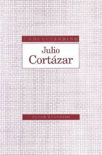 Understanding Julio Cortazar