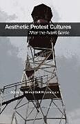 Couverture cartonnée Aesthetic Protest Cultures: After the Avant-Garde de 