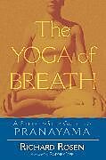Kartonierter Einband The Yoga of Breath von Richard Rosen, Rodney Yee