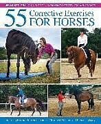 Fester Einband 55 Corrective Exercises for Horses: Resolving Postural Problems, Improving Movement Patterns, and Preventing Injury von Jec Aristotle Ballou