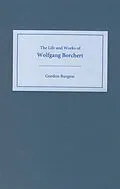 E-Book (pdf) The Life and Works of Wolfgang Borchert von Gordon Burgess