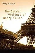 E-Book (pdf) The Secret Violence of Henry Miller von Katy Masuga