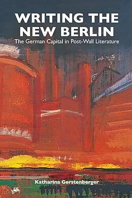E-Book (pdf) Writing the New Berlin von Katharina Gerstenberger