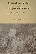 E-Book (pdf) Heinrich von Kleist and Jean-Jacques Rousseau von Steven Howe