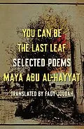 E-Book (epub) You Can Be the Last Leaf von Maya Abu Al-Hayyat