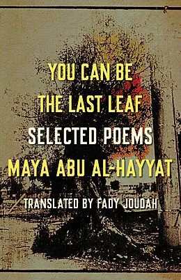 E-Book (epub) You Can Be the Last Leaf von Maya Abu Al-Hayyat
