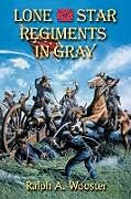 Kartonierter Einband Lone Star Regiments in Gray von Ralph A. Wooster