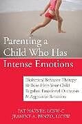 Kartonierter Einband Parenting a Child Who Has Intense Emotions von Pat Harvey, Jeanine Penzo