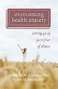 Kartonierter Einband Overcoming Health Anxiety von Katherine Owens, Martin M Antony