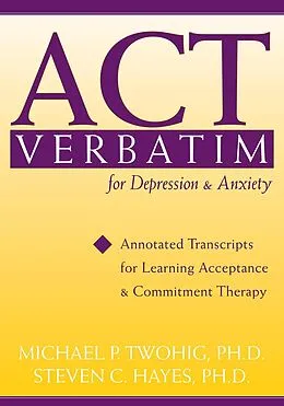 E-Book (pdf) ACT Verbatim for Depression and Anxiety von Steven C. Hayes, Michael P. Twohig