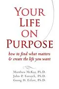 E-Book (pdf) Your Life on Purpose von Matthew Mckay, John P. Forsyth, Georg H. Eifert