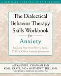 E-Book (pdf) Dialectical Behavior Therapy Skills Workbook for Anxiety von Alexander L. Chapman, Kim L. Gratz, Matthew T. Tull