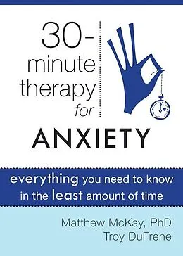 E-Book (pdf) Thirty-Minute Therapy for Anxiety von Matthew Mckay, Troy Dufrene