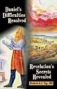 Kartonierter Einband Daniel's Difficulties Resolved - Revelation's Secrets Revealed von Roderick L. Yip