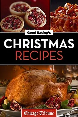 E-Book (epub) Good Eating's Christmas Recipes von Chicago Tribune