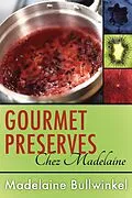 E-Book (epub) Gourmet Preserves Chez Madelaine von Madelaine Bullwinkel