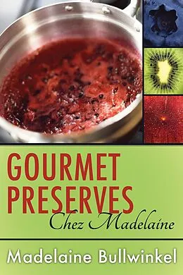 E-Book (epub) Gourmet Preserves Chez Madelaine von Madelaine Bullwinkel