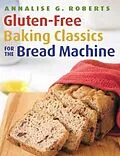 E-Book (pdf) Gluten-Free Baking Classics for the Bread Machine von Annalise