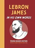 E-Book (epub) LeBron James: In His Own Words: Young Reader Edition von Unknown