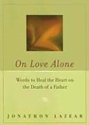 Couverture cartonnée On Love Alone de Johnathan (Johnathan Lazear ) Lezear