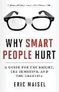 Kartonierter Einband Why Smart People Hurt von Maisel Eric