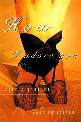 E-Book (epub) How I Adore You von Mark Pritchard