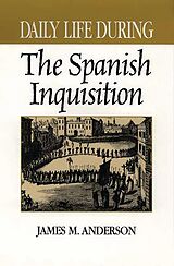 E-Book (pdf) Daily Life During the Spanish Inquisition von James M. Anderson