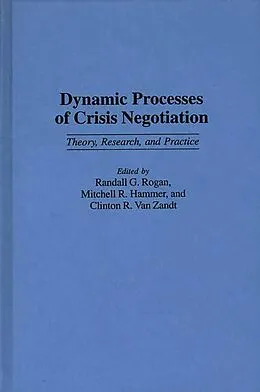 E-Book (pdf) Dynamic Processes of Crisis Negotiation von Mitchell R. Hammer, Randall Rogan, Clinton R. Van Zandt