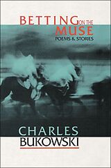 Broschiert Betting on the Muse: von Charles Bukowski