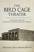 Fester Einband The Bird Cage Theater von Michael Paul Mihaljevich