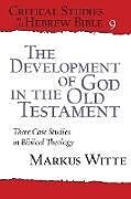 Kartonierter Einband The Development of God in the Old Testament von Markus Witte