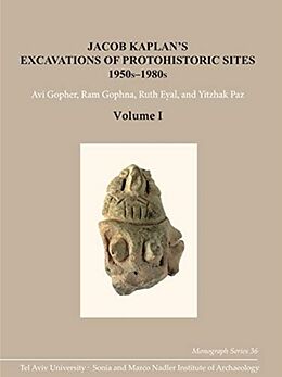 Livre Relié Jacob Kaplans Excavations of Protohistoric Sites, 1950s-1980s de Avi Gophna, Ram Eyal, Ruth Paz, Yitzhak Gopher