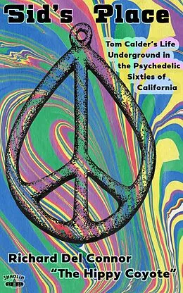 E-Book (epub) Sid's Place - Tom Calder's Life Underground in the Psychedelic Sixties of California. von Richard Del Connor, The Hippy Coyote
