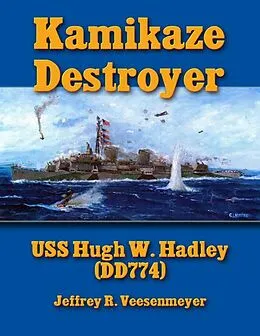 E-Book (epub) Kamikaze Destroyer: U S S Hugh W. Hadley (D D 774) von Jeffrey R. Veesenmeyer