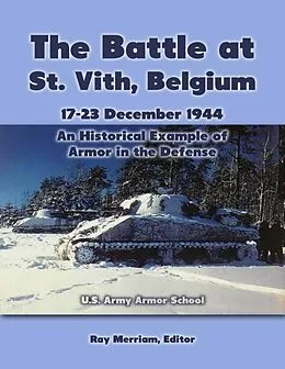 E-Book (epub) The Battle At St. Vith, Belgium, 17-23 December 1944: An Historical Example of Armor In the Defense von U. S. Army Armor School