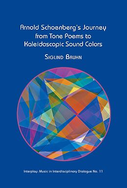 eBook (pdf) Arnold Schoenberg's Journey From Tone Poems to Kaleidoscopic Sound Colors de Siglind Bruhn