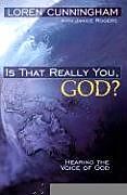 Couverture cartonnée Is That Really You, God?: Hearing the Voice of God de Loren Cunningham