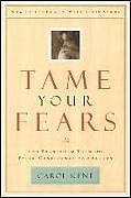 Kartonierter Einband Tame Your Fears: And Transform Them Into Faith, Confidence, and Action von Carol Kent
