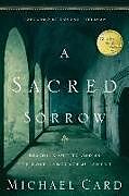Couverture cartonnée A Sacred Sorrow: Reaching Out to God in the Lost Language of Lament de Michael Card